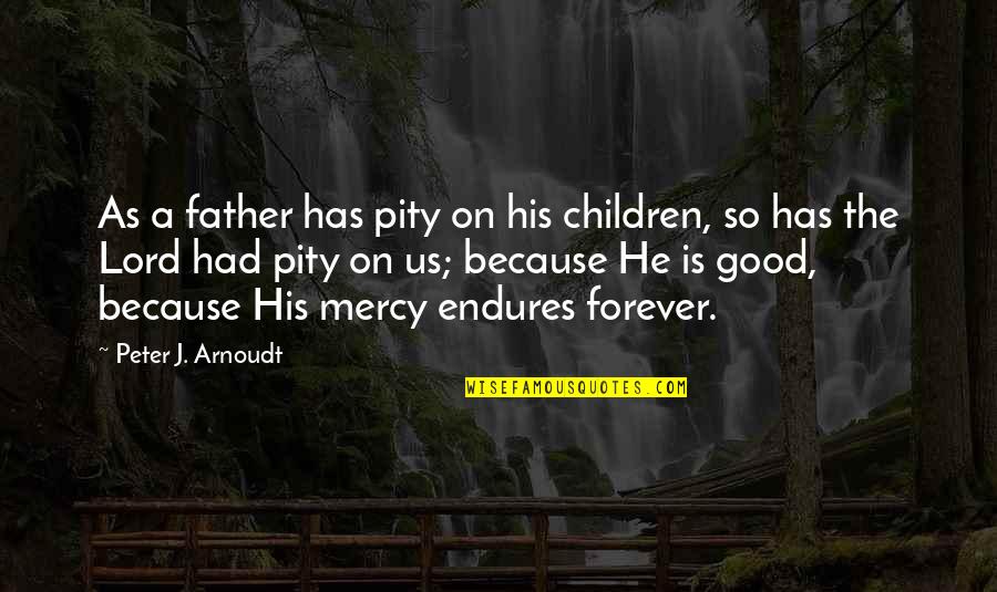 Mahal Kita Pero Pagod Na Ako Quotes By Peter J. Arnoudt: As a father has pity on his children,