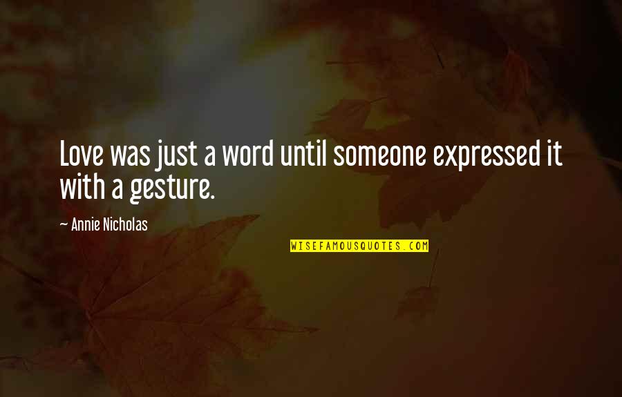 Mahal Kita Pero Sinayang Mo Quotes By Annie Nicholas: Love was just a word until someone expressed