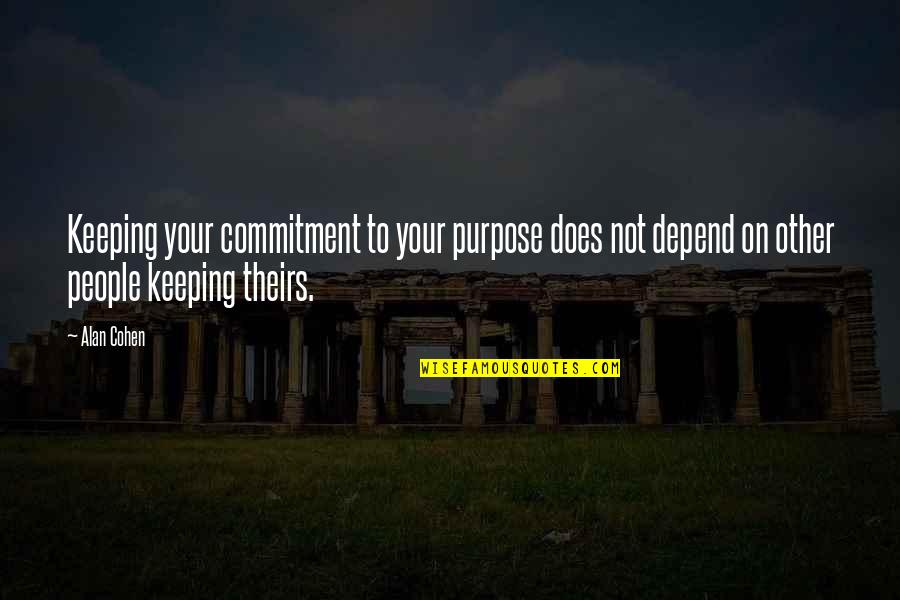 Mahal Kita Quotes By Alan Cohen: Keeping your commitment to your purpose does not