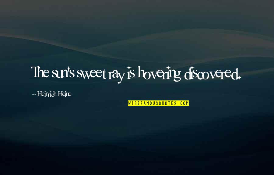 Mahal Ko O Mahal Ako Quotes By Heinrich Heine: The sun's sweet ray is hovering discovered. Mahal Ko O Mahal Ako Quotes By Heinrich Heine: The sun's sweet ray is hovering discovered.