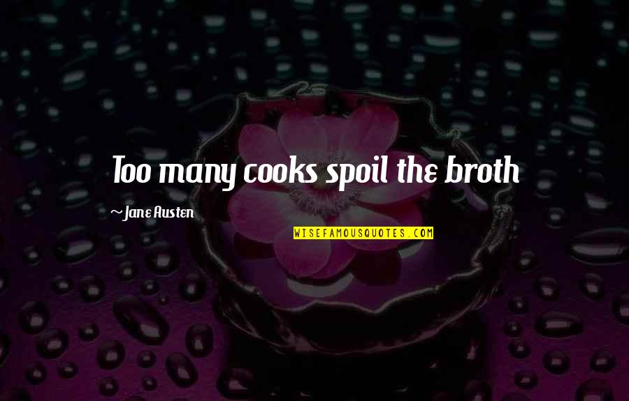 Mahal Mo Ang Kaibigan Mo Quotes By Jane Austen: Too many cooks spoil the broth