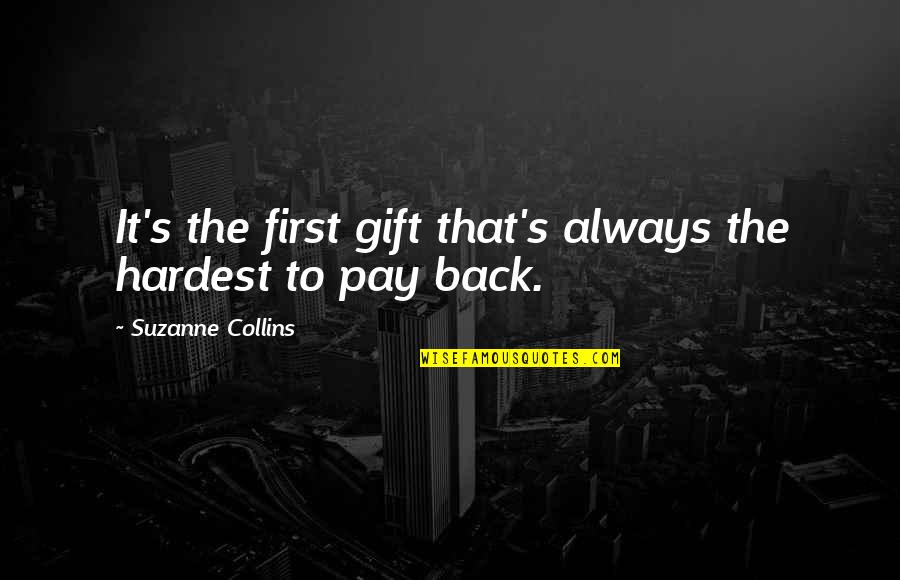 Mahal Mo Pa Ba Siya Quotes By Suzanne Collins: It's the first gift that's always the hardest