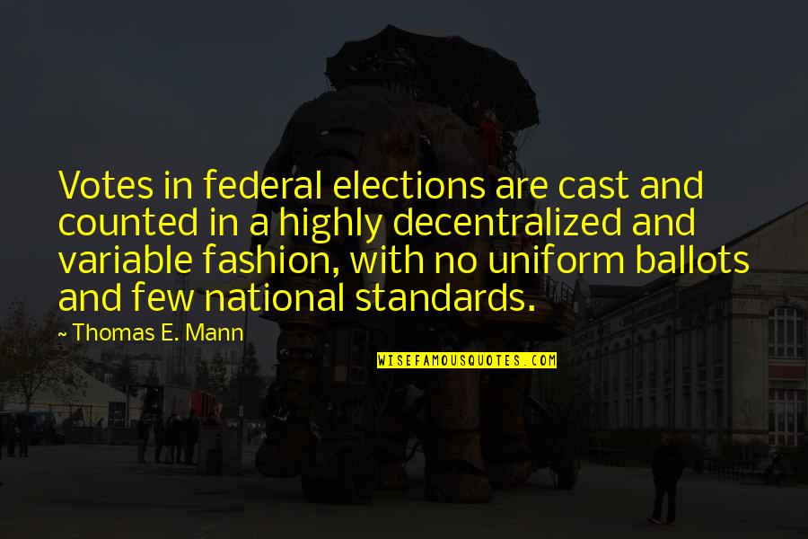 Mahal Mo Pa Ba Siya Quotes By Thomas E. Mann: Votes in federal elections are cast and counted