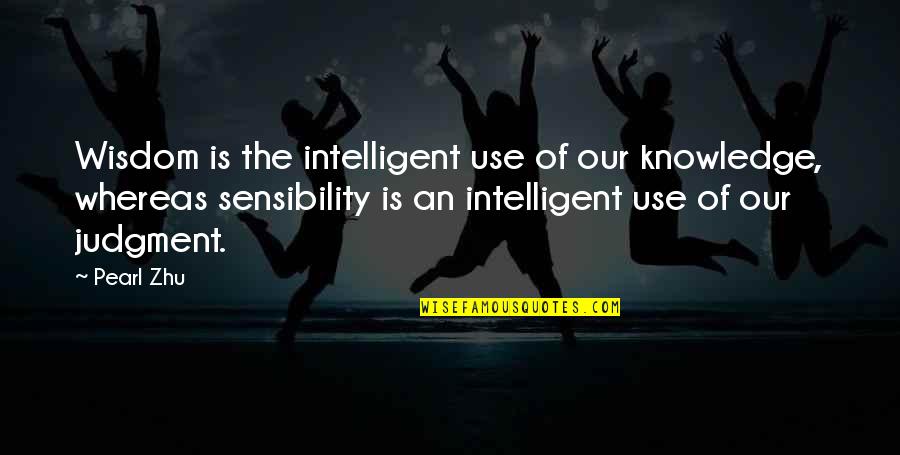 Mahal Mo Pa Rin Siya Quotes By Pearl Zhu: Wisdom is the intelligent use of our knowledge,