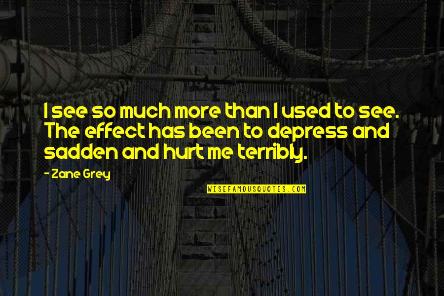 Mahal Mo Pero May Ibang Mahal Quotes By Zane Grey: I see so much more than I used