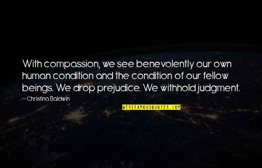 Mahal Parin Kita Quotes By Christina Baldwin: With compassion, we see benevolently our own human