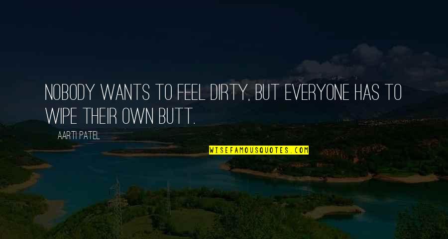 Mahalaga Ang Oras Quotes By Aarti Patel: Nobody wants to feel dirty, but everyone has