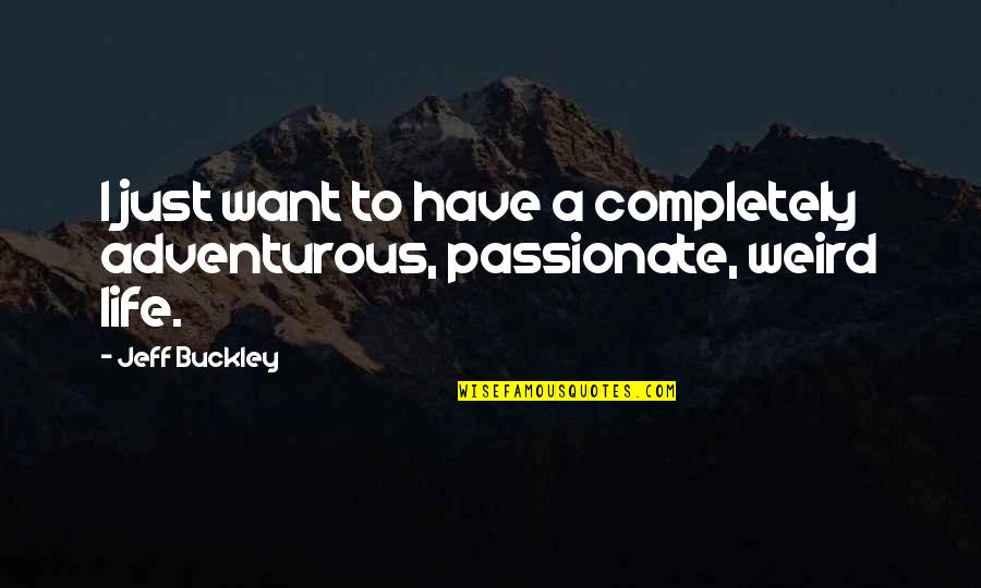 Mahalaga Ang Oras Quotes By Jeff Buckley: I just want to have a completely adventurous,
