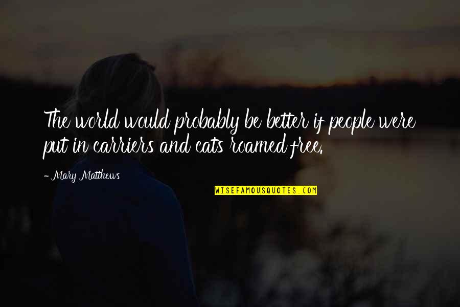 Mahalaga Ang Oras Quotes By Mary Matthews: The world would probably be better if people Mahalaga Ang Oras Quotes By Mary Matthews: The world would probably be better if people