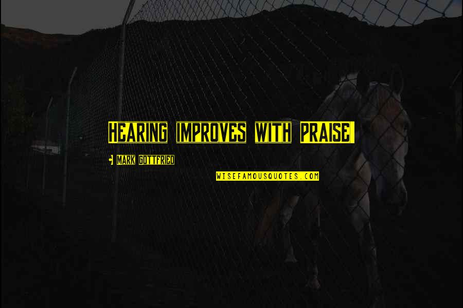 Mahalaya 2015 Quotes By Mark Gottfried: Hearing improves with PRAISE!