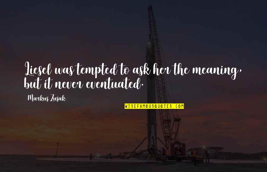 Mahalaya 2015 Quotes By Markus Zusak: Liesel was tempted to ask her the meaning,