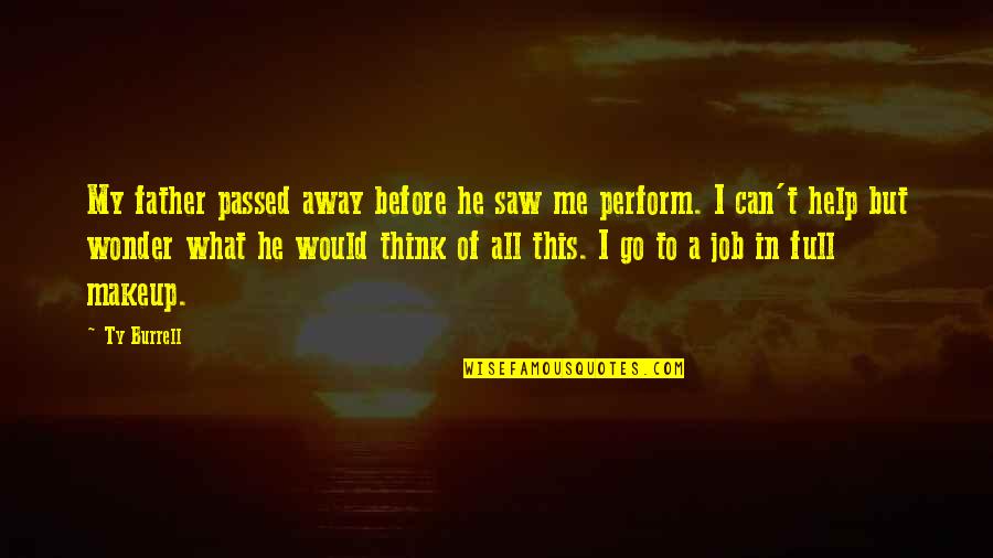 Mahalaya Amavasya Quotes By Ty Burrell: My father passed away before he saw me Mahalaya Amavasya Quotes By Ty Burrell: My father passed away before he saw me