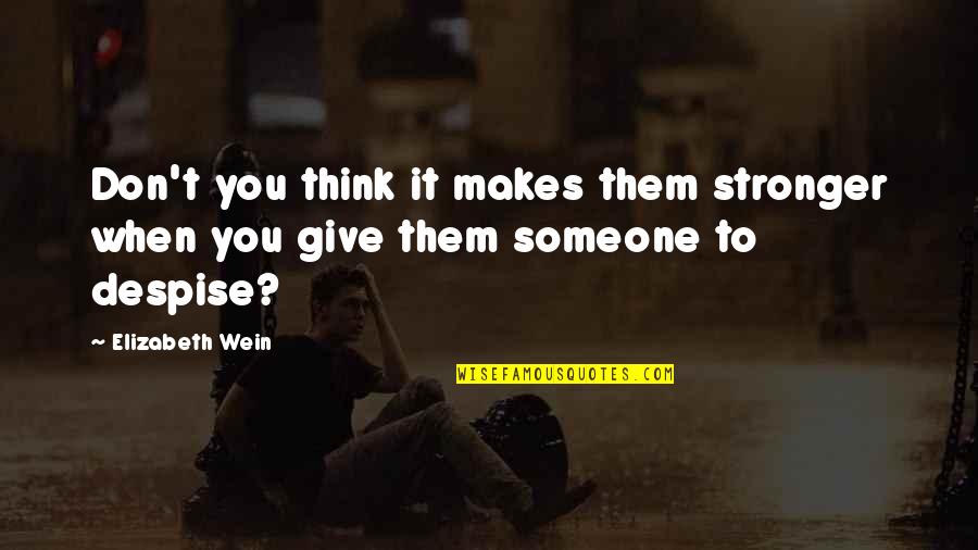 Mahaliel Luster Quotes By Elizabeth Wein: Don't you think it makes them stronger when
