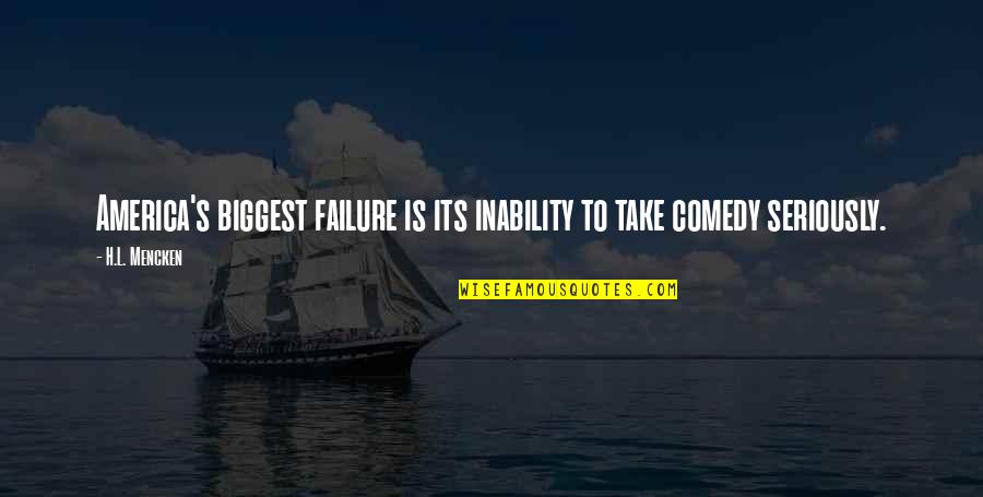 Mahalin Ang Magulang Quotes By H.L. Mencken: America's biggest failure is its inability to take