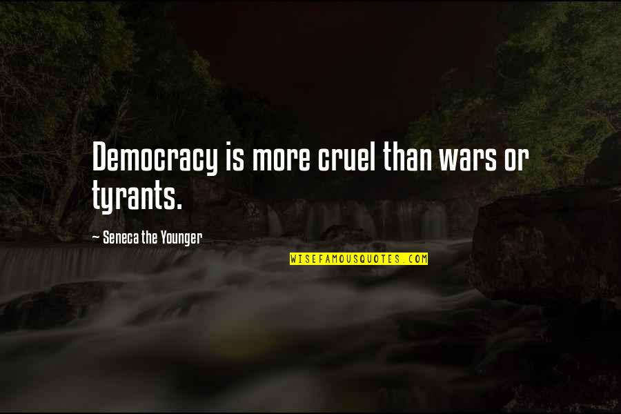 Mahalin Ang Magulang Quotes By Seneca The Younger: Democracy is more cruel than wars or tyrants.