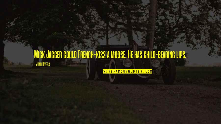 Mahalin Ang Pamilya Quotes By Joan Rivers: Mick Jagger could French-kiss a moose. He has