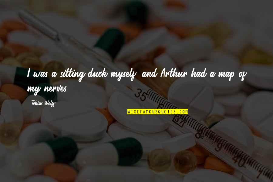 Mahalin Ang Pamilya Quotes By Tobias Wolff: I was a sitting duck myself, and Arthur