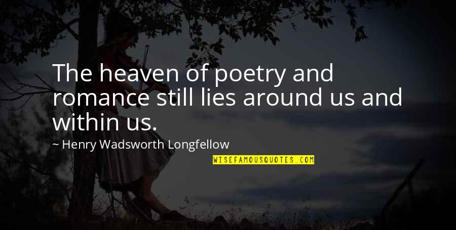 Mahalin In English Quotes By Henry Wadsworth Longfellow: The heaven of poetry and romance still lies Mahalin In English Quotes By Henry Wadsworth Longfellow: The heaven of poetry and romance still lies