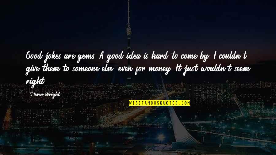 Mahalin In English Quotes By Steven Wright: Good jokes are gems. A good idea is Mahalin In English Quotes By Steven Wright: Good jokes are gems. A good idea is