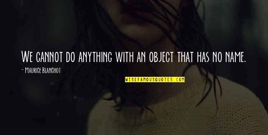 Mahalin Mo Ako Kung Ano Ako Quotes By Maurice Blanchot: We cannot do anything with an object that