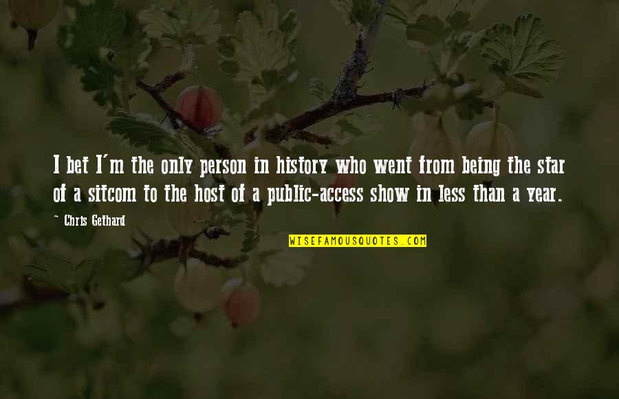 Mahalin Mo Ako Quotes By Chris Gethard: I bet I'm the only person in history Mahalin Mo Ako Quotes By Chris Gethard: I bet I'm the only person in history