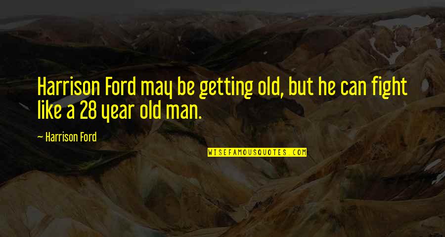 Mahalin Mo Ang Sarili Mo Quotes By Harrison Ford: Harrison Ford may be getting old, but he