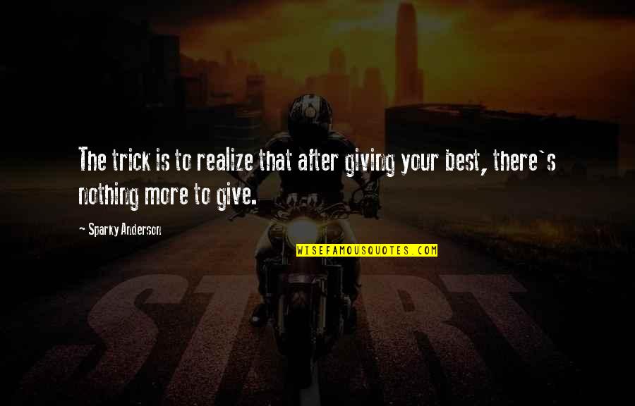 Mahalin Mo Ang Sarili Mo Quotes By Sparky Anderson: The trick is to realize that after giving Mahalin Mo Ang Sarili Mo Quotes By Sparky Anderson: The trick is to realize that after giving