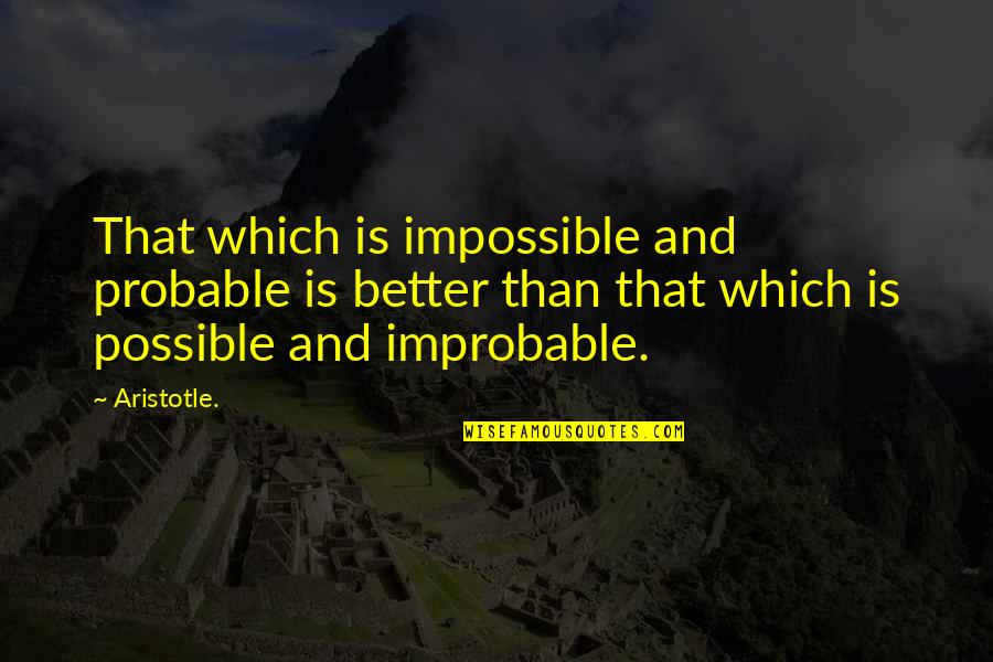 Mahalin Mo Lang Ako Quotes By Aristotle.: That which is impossible and probable is better