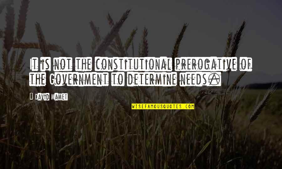 Mahalingam Banu Quotes By David Mamet: It is not the constitutional prerogative of the