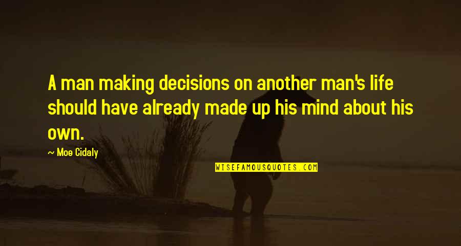 Mahalingam Banu Quotes By Moe Cidaly: A man making decisions on another man's life