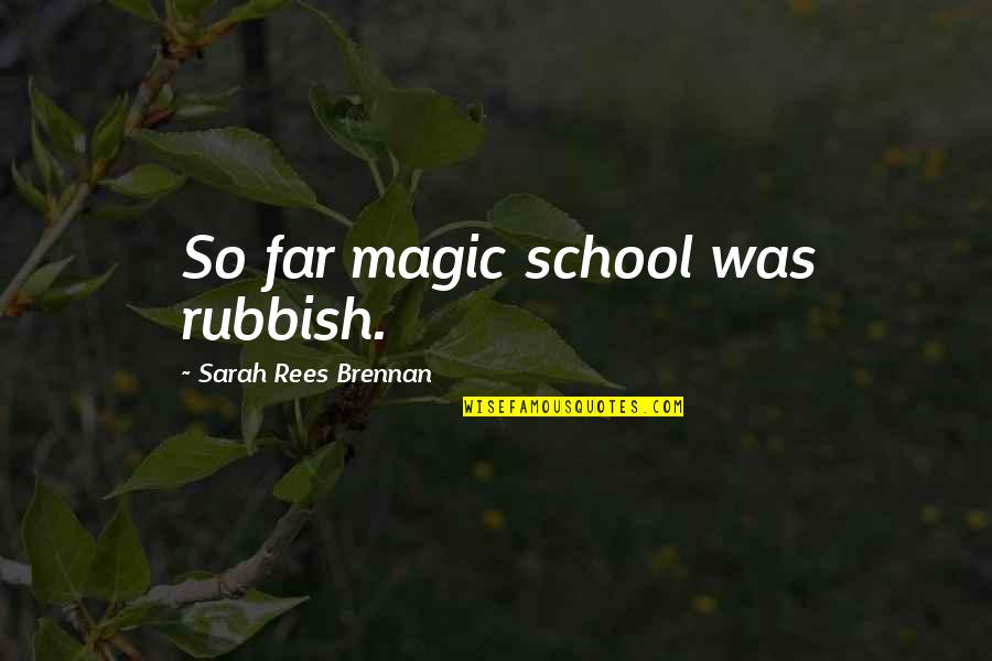 Mahalingam Banu Quotes By Sarah Rees Brennan: So far magic school was rubbish.