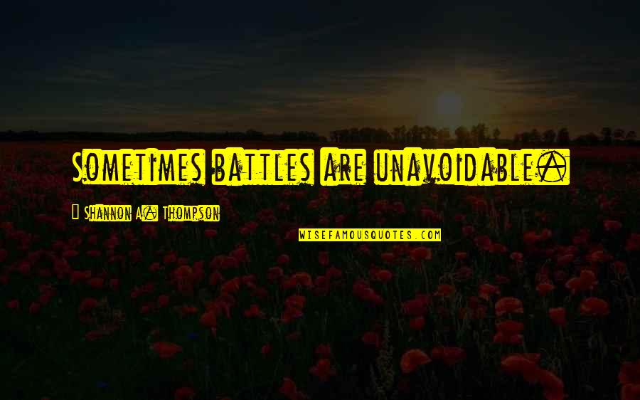 Mahalingam Santhanakrishnan Quotes By Shannon A. Thompson: Sometimes battles are unavoidable.