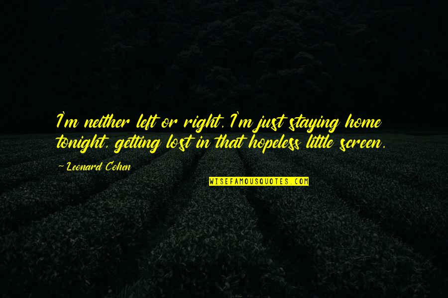Mahalingpur Quotes By Leonard Cohen: I'm neither left or right. I'm just staying
