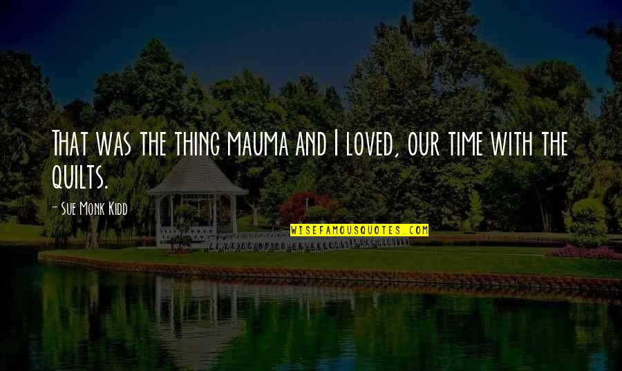 Mahalingpur Quotes By Sue Monk Kidd: That was the thing mauma and I loved,