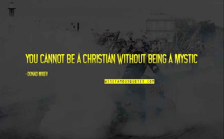 Mahamat Djour Quotes By Donald Miller: You cannot be a Christian without being a Mahamat Djour Quotes By Donald Miller: You cannot be a Christian without being a