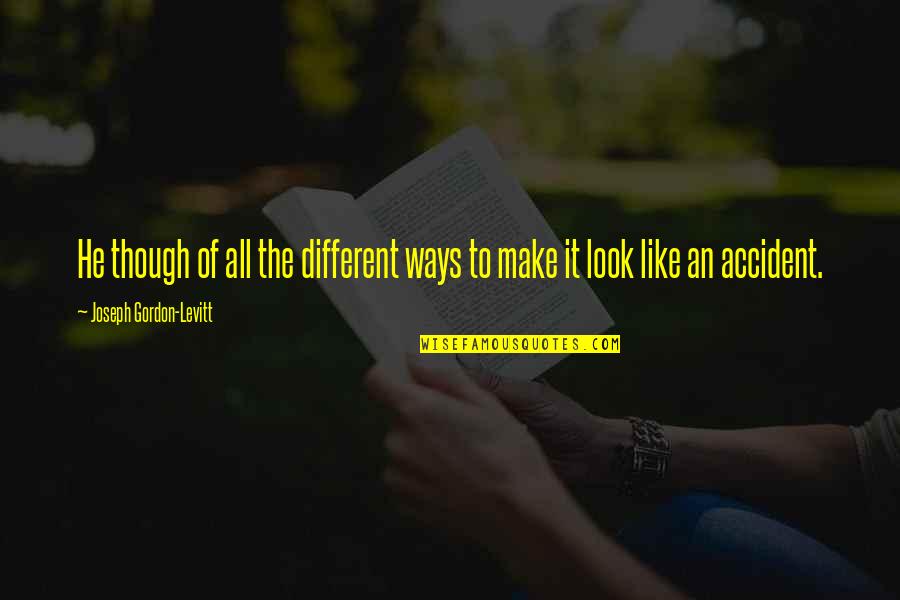 Mahamat Djour Quotes By Joseph Gordon-Levitt: He though of all the different ways to Mahamat Djour Quotes By Joseph Gordon-Levitt: He though of all the different ways to