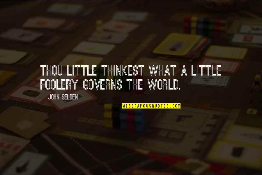 Mahamat Nouri Quotes By John Selden: Thou little thinkest what a little foolery governs