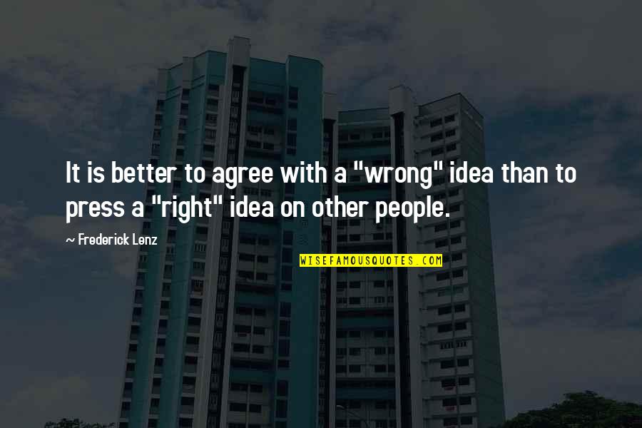Mahamaya Song Quotes By Frederick Lenz: It is better to agree with a "wrong" Mahamaya Song Quotes By Frederick Lenz: It is better to agree with a "wrong"