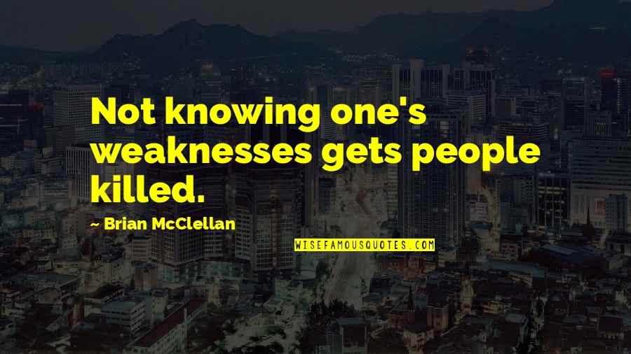 Mahanadhi Shankar Quotes By Brian McClellan: Not knowing one's weaknesses gets people killed.