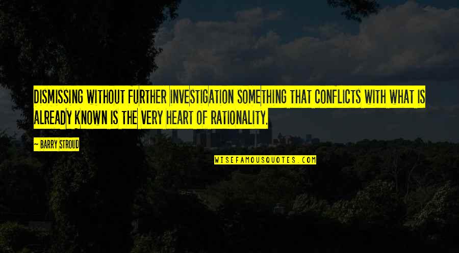 Mahananda Express Quotes By Barry Stroud: Dismissing without further investigation something that conflicts with