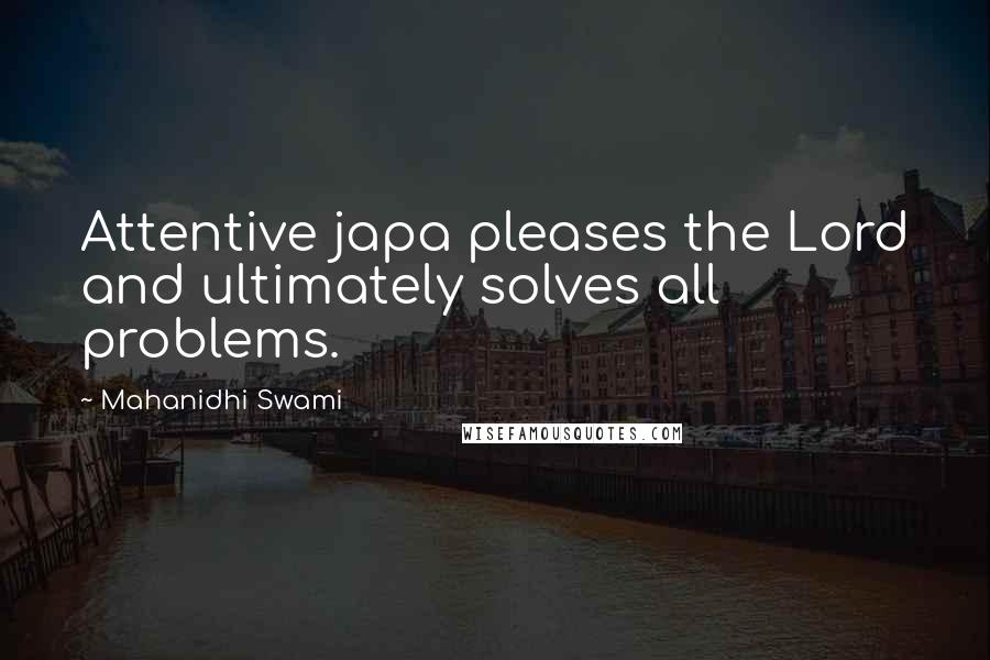 Mahanidhi Swami quotes: Attentive japa pleases the Lord and ultimately solves all problems.