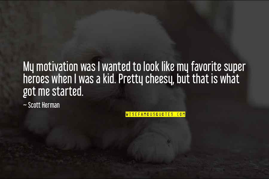 Mahanine Quotes By Scott Herman: My motivation was I wanted to look like