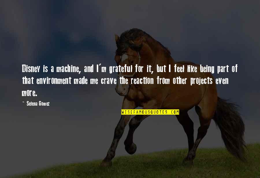 Mahankali Jathara Quotes By Selena Gomez: Disney is a machine, and I'm grateful for Mahankali Jathara Quotes By Selena Gomez: Disney is a machine, and I'm grateful for