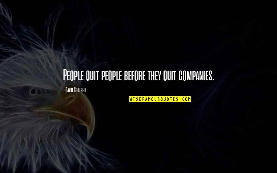 Mahanna Pharmacy Quotes By David Cottrell: People quit people before they quit companies.