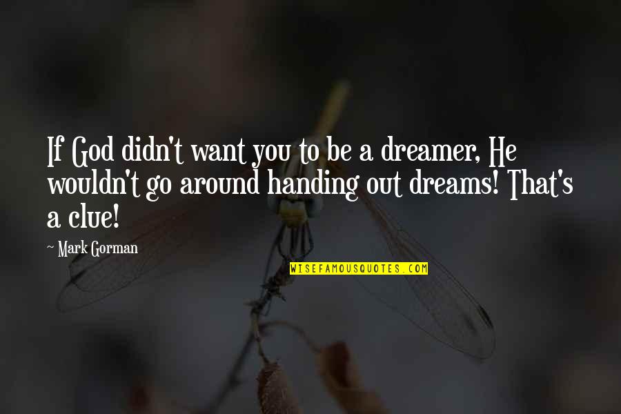 Mahanth Thakur Quotes By Mark Gorman: If God didn't want you to be a