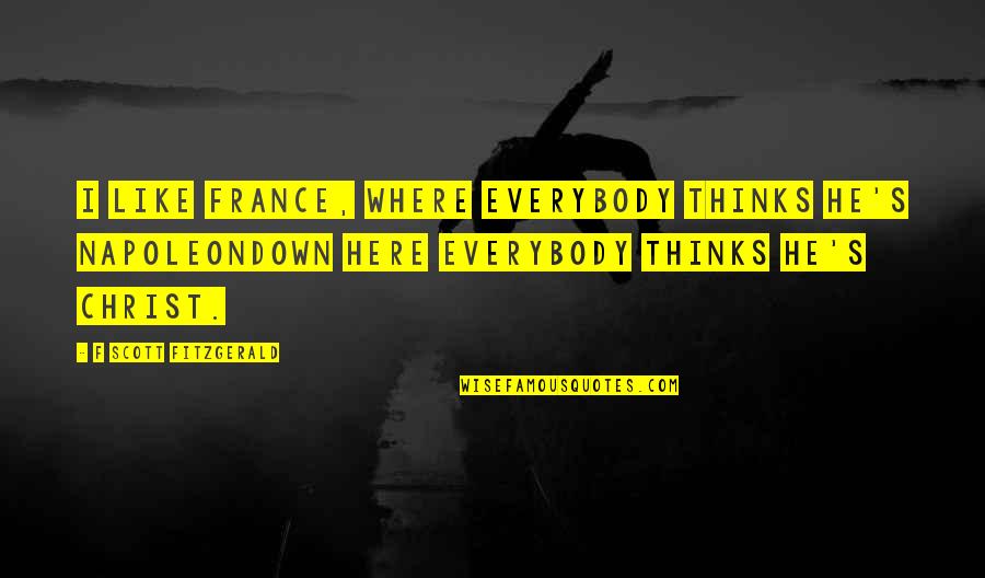 Mahanthi Quotes By F Scott Fitzgerald: I like France, where everybody thinks he's Napoleondown