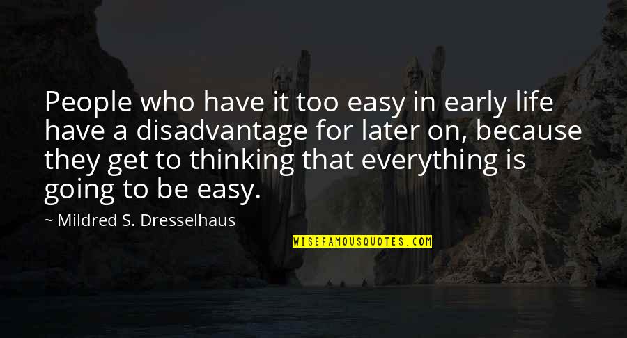 Mahaparinirvan Diwas Quotes By Mildred S. Dresselhaus: People who have it too easy in early Mahaparinirvan Diwas Quotes By Mildred S. Dresselhaus: People who have it too easy in early