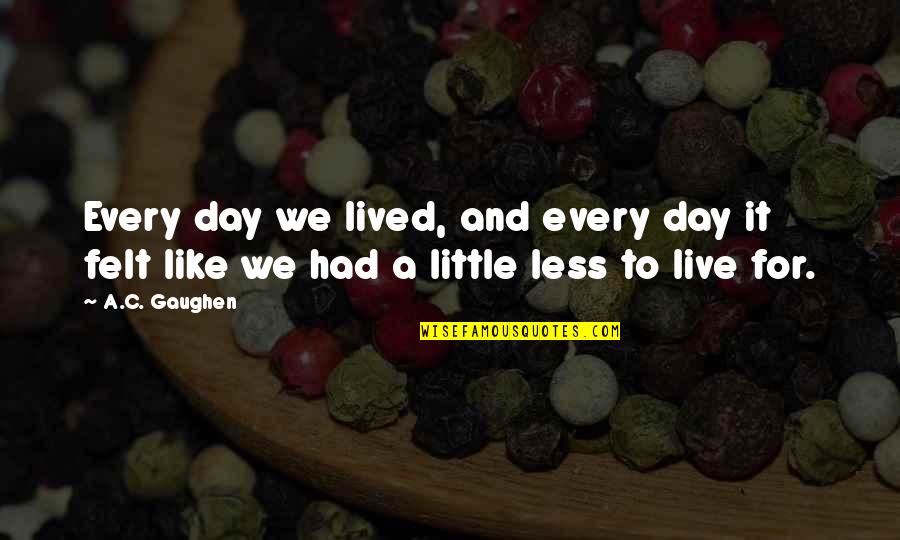 Mahapatra Sir Class Notes For Sociology Quotes By A.C. Gaughen: Every day we lived, and every day it