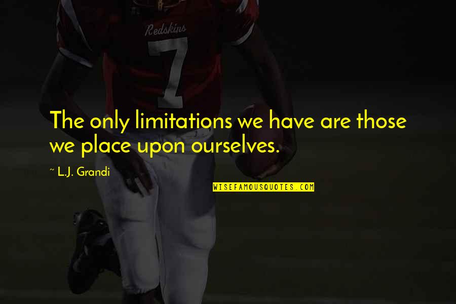 Mahapatra Sir Class Notes For Sociology Quotes By L.J. Grandi: The only limitations we have are those we