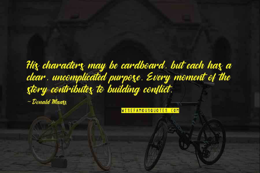 Mahapragya Vidya Quotes By Donald Maass: His characters may be cardboard, but each has Mahapragya Vidya Quotes By Donald Maass: His characters may be cardboard, but each has